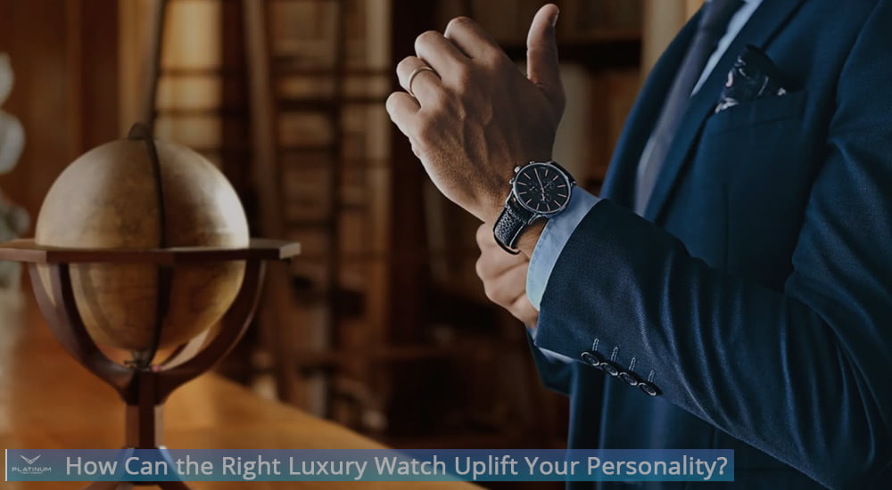 How Can the Right Luxury Watch Uplift Your Personality