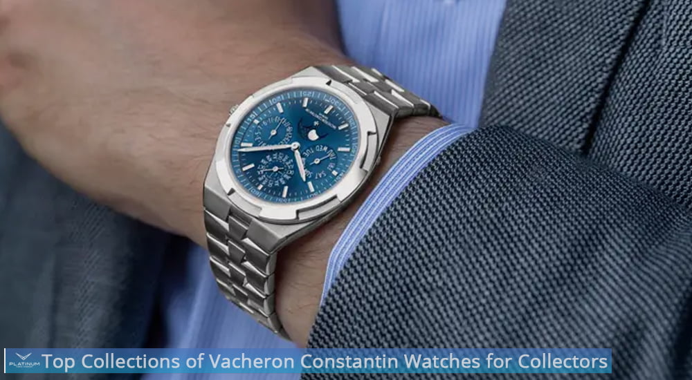 Top Collections of Vacheron Constantin Watches for Collectors